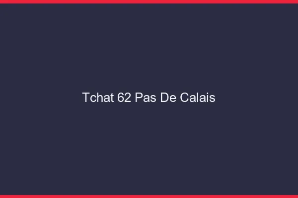 Tchat 62 pas-de-calais gratuit