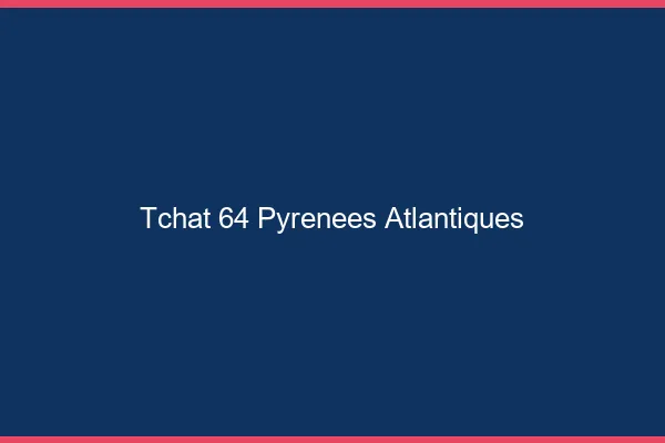 Tchat 64 pyrénées-atlantiques gratuit