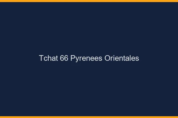 Tchat 66 pyrénées-orientales gratuit