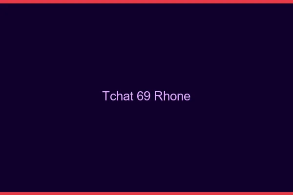 Tchat 69 rhône gratuit