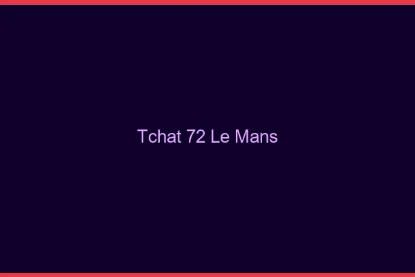 Tchat 72 le mans sans Coco