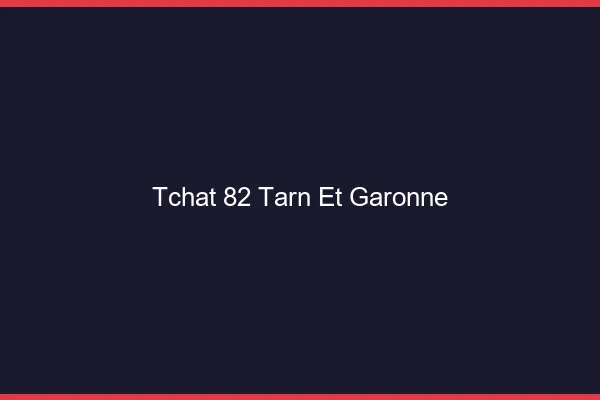 Tchat 82 tarn-et-garonne gratuit