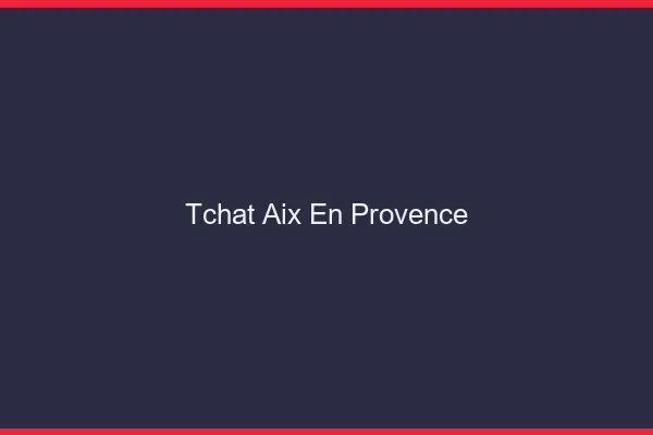 Tchat Aix-en-Provence gratuit