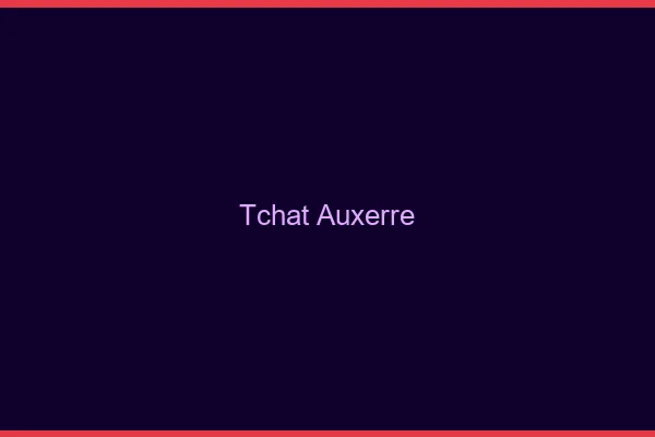 Tchat Auxerre gratuit