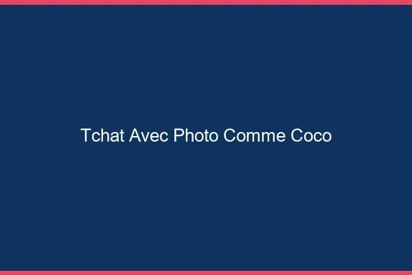 Tchat avec photo comme Coco