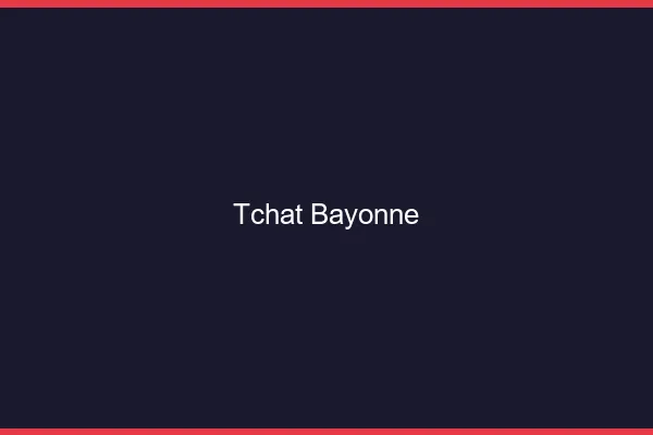 Tchat Bayonne gratuit
