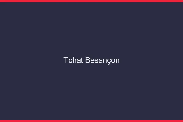 Tchat Besançon gratuit