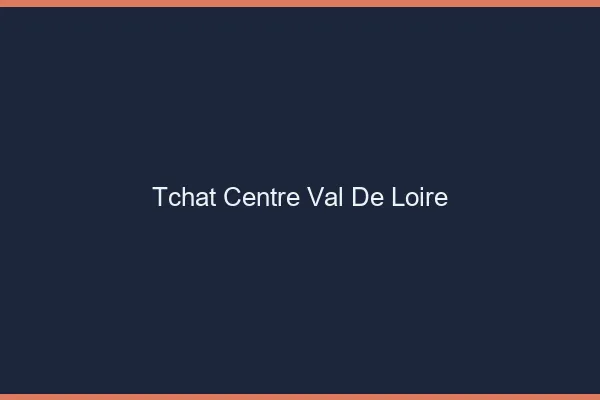 Tchat Centre-Val de loire gratuit