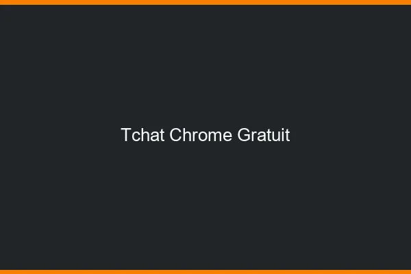 Tchat Chrome gratuit
