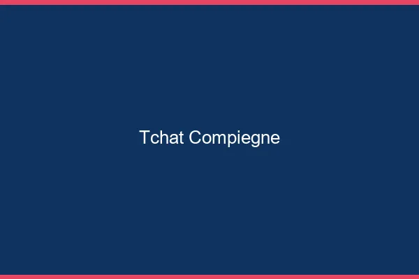 Tchat Compiègne gratuit