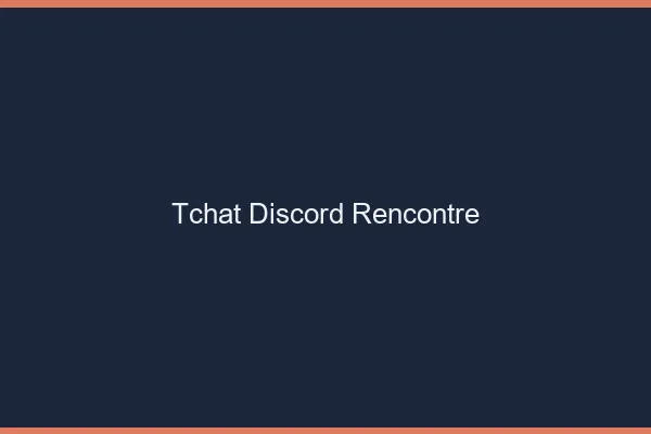 Tchat Discord rencontre