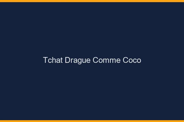 Tchat drague comme Coco