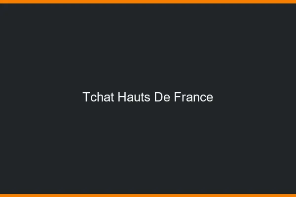 Tchat Hauts-de-France gratuit