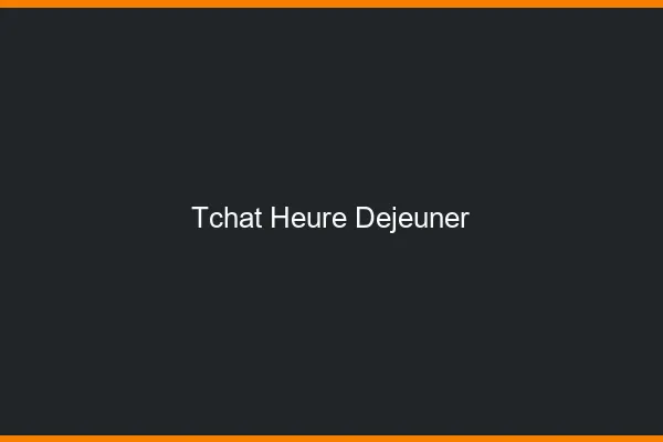 Tchat heure du déjeuner