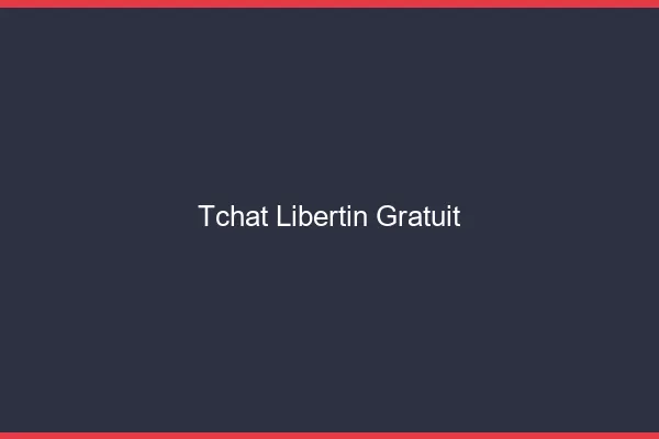 Tchat libertin gratuit