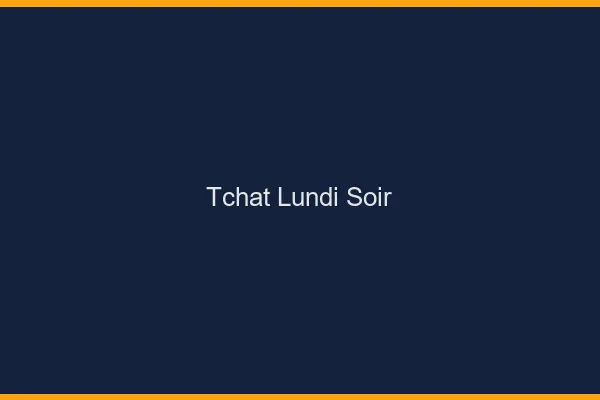 Tchat lundi soir