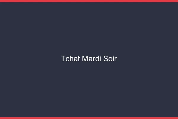Tchat mardi soir