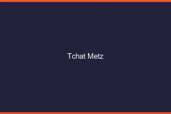 Tchat Metz gratuit