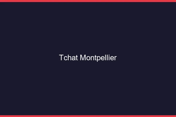 Tchat Montpellier gratuit