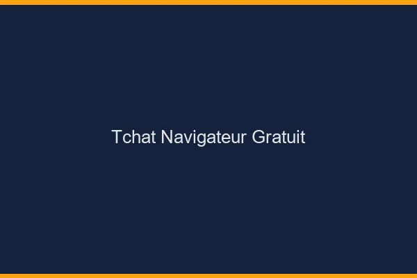 Tchat navigateur gratuit