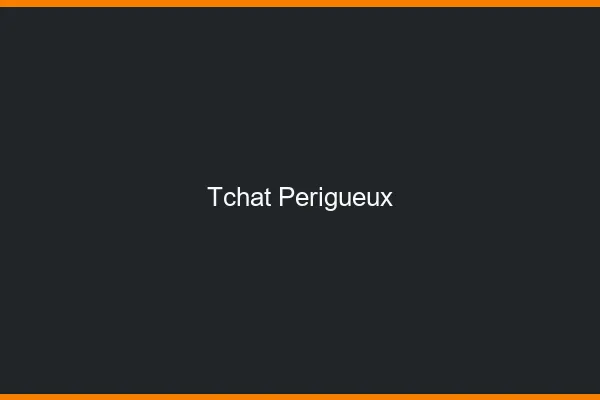 Tchat Périgueux gratuit