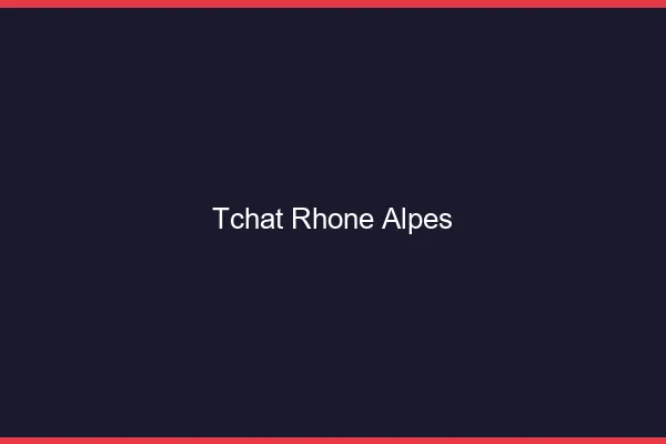 Tchat rhône-alpes