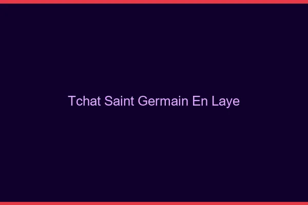 Tchat Saint-Germain-en-Laye gratuit