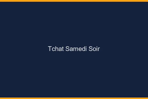 Tchat samedi soir