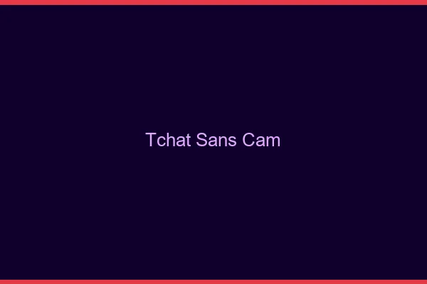 Tchat sans cam gratuit