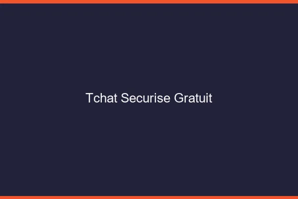 Tchat sécurisé gratuit