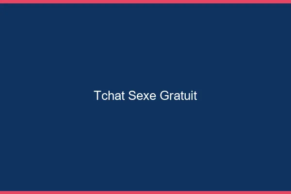 Tchat sexe gratuit