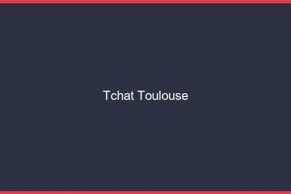 Tchat Toulouse gratuit