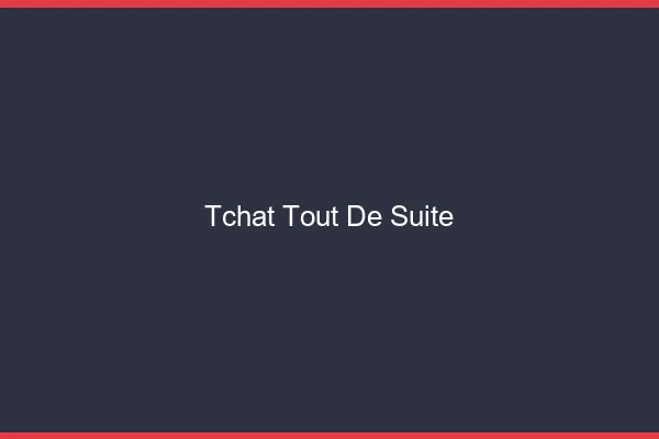 Tchat tout de suite