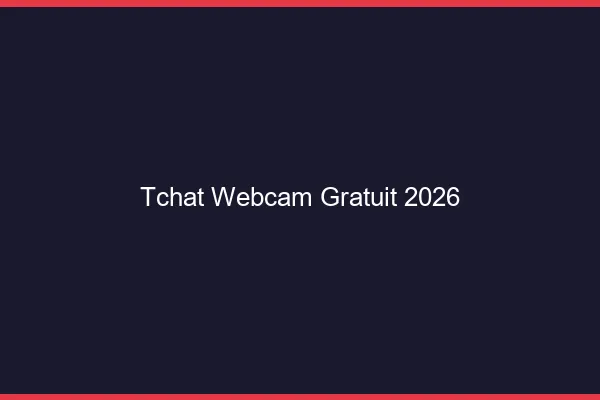 Tchat webcam gratuit 2026