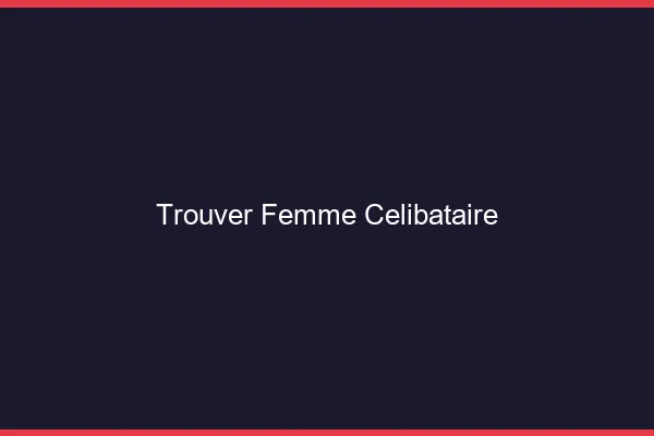 Trouver femme célibataire en ligne