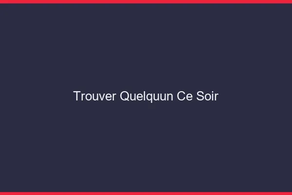 Trouver quelqu'un ce soir