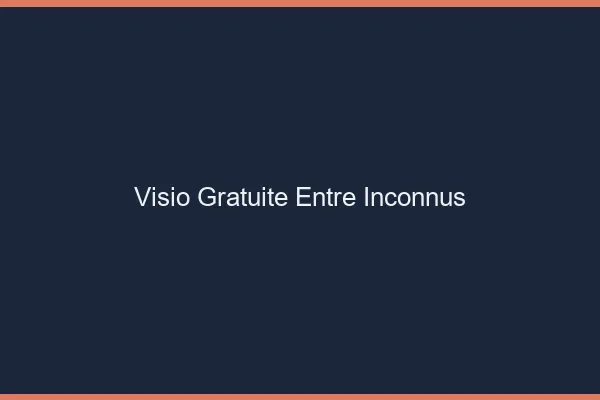 Visio gratuite entre inconnus