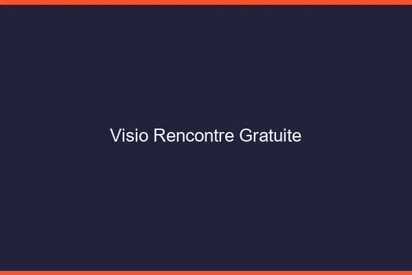 Visio rencontre gratuite